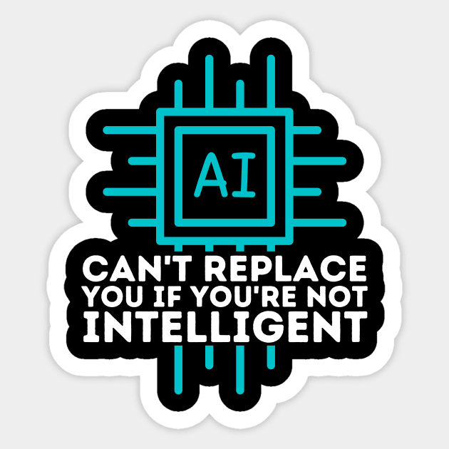 Ai Cant Replace You if You're Not Intelligent Sticker by The WYLD Tribe